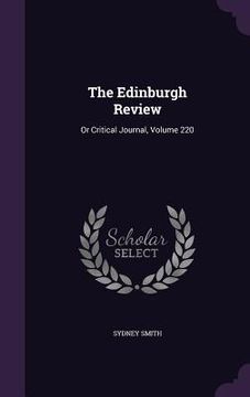 portada The Edinburgh Review: Or Critical Journal, Volume 220 (in English)