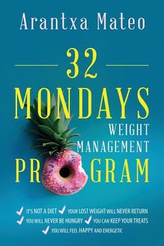 portada 32 Mondays Weight Management Program: An Educational Program to Manage Your Weight for Life (en Inglés)