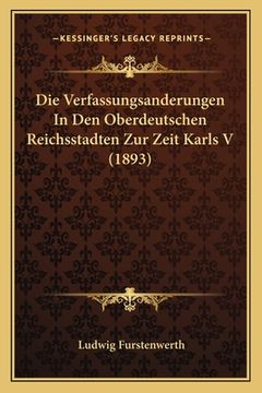 portada Die Verfassungsanderungen In Den Oberdeutschen Reichsstadten Zur Zeit Karls V (1893) (in German)