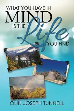 portada What You Have in Mind Is the Life You Find (en Inglés)