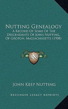 portada nutting genealogy: a record of some of the descendants of john nutting, of groton, massachusetts (1908) (en Inglés)