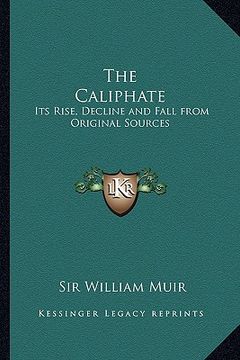 portada the caliphate: its rise, decline and fall from original sources (en Inglés)