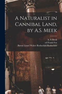 portada A Naturalist in Cannibal Land, by A.S. Meek (en Inglés)