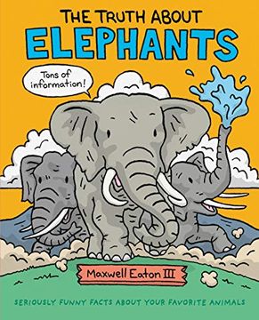 portada The Truth About Elephants: Seriously Funny Facts About Your Favorite Animals (The Truth About Your Favorite Animals) (en Inglés)