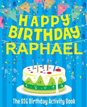 portada Happy Birthday Raphael - The Big Birthday Activity Book: (Personalized Children's Activity Book) (en Inglés)