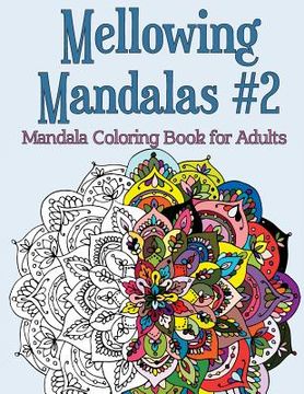 portada Mellowing Mandalas Book #2: Mandala Coloring Book for Adults (en Inglés)