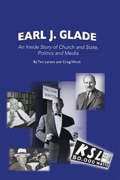 portada Earl J. Glade: An Inside Story of Church and State, Politics, and Media (en Inglés)