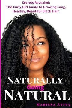 portada Naturally Going Natural: Secrets Revealed: The Curly Girl Guide to Growing Long, Beautiful Black Hair (in English)