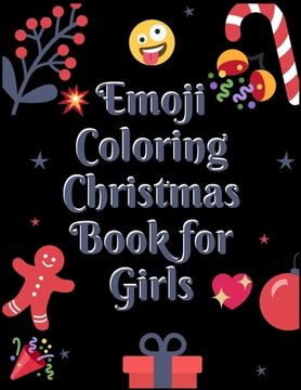 portada Emoji Coloring Book for Girls: 100+ Awesome Festive Pages of Christmas Holiday Emoji Stuff Coloring & Fun Activities for Kids, Girls, Boys, Teens & A (en Inglés)