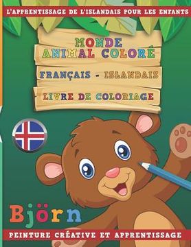 portada Monde Animal Coloré Français - Islandais Livre de Coloriage. l'Apprentissage de l'Islandais Pour Les Enfants. Peinture Créative Et Apprentissage (en Francés)