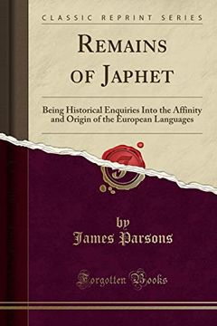 portada Remains of Japhet: Being Historical Enquiries Into the Affinity and Origin of the European Languages (Classic Reprint) de James Parsons(Lulu pr)