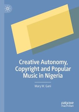 portada Creative Autonomy, Copyright and Popular Music in Nigeria (en Inglés)