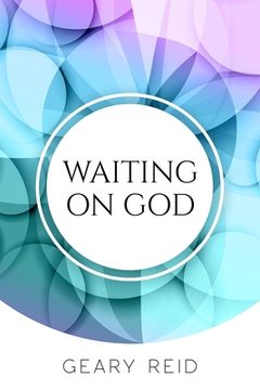 portada Waiting on God: Waiting on God can be difficult, but it will be worth it in the end.