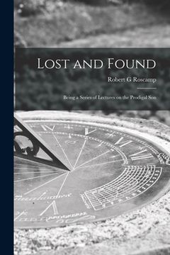 portada Lost and Found [microform]; Being a Series of Lectures on the Prodigal Son