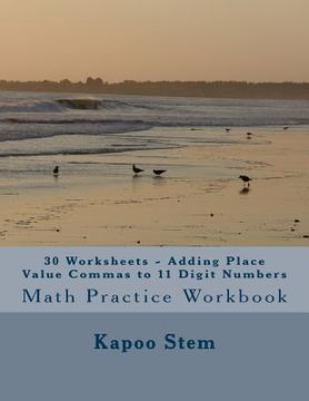 portada 30 Worksheets - Adding Place Value Commas to 11 Digit Numbers: Math Practice Workbook (in English)