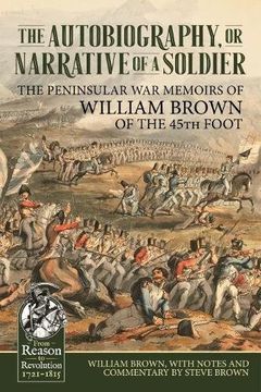 portada The Autobiography or Narrative of a Soldier: The Peninsular War Memoirs of William Brown of the 45th Foot (in English)