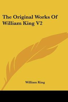 portada the original works of william king v2: : now first collected with historical notes, and memoirs of the author (1776)