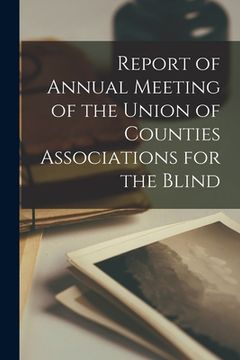 portada Report of Annual Meeting of the Union of Counties Associations for the Blind (en Inglés)