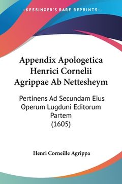 portada Appendix Apologetica Henrici Cornelii Agrippae Ab Nettesheym: Pertinens Ad Secundam Eius Operum Lugduni Editorum Partem (1605) (en Latin)