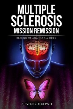 portada Multiple Sclerosis Mission Remission: Healing MS Against All Odds (en Inglés)