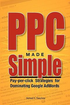 portada ppc made simple: pay per click strategies for dominating google adwords (en Inglés)