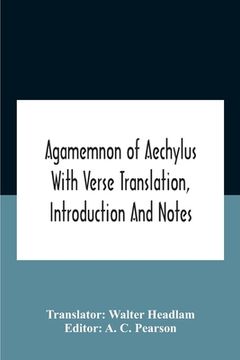portada Agamemnon Of Aechylus With Verse Translation, Introduction And Notes