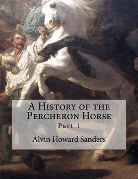 portada A History of the Percheron Horse: Part 1 (en Inglés)