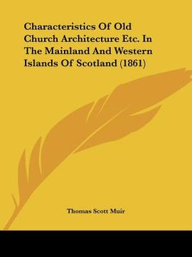 portada characteristics of old church architecture etc. in the mainland and western islands of scotland (1861) (en Inglés)