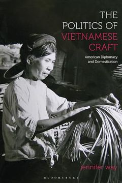 portada The Politics of Vietnamese Craft: American Diplomacy and Domestication (in English)