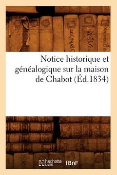 portada Notice Historique Et Généalogique Sur La Maison de Chabot, (Éd.1834) (en Francés)