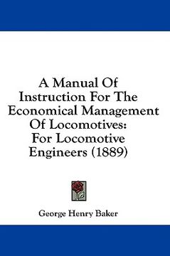 portada a manual of instruction for the economical management of locomotives: for locomotive engineers (1889) (en Inglés)