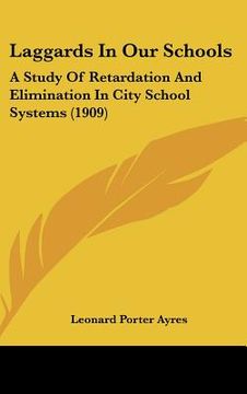 portada laggards in our schools: a study of retardation and elimination in city school systems (1909) (en Inglés)