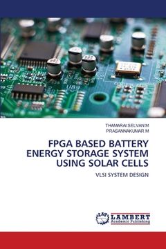 portada FPGA Based Battery Energy Storage System Using Solar Cells (en Inglés)
