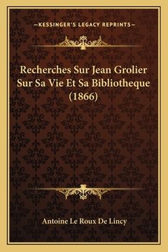 portada Recherches Sur Jean Grolier Sur Sa Vie Et Sa Bibliotheque (1866) (en Francés)