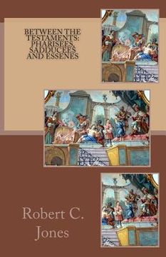 portada Between the Testaments: Pharisees, Sadducees and Essenes (in English)