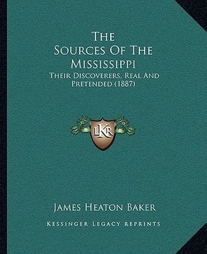 portada the sources of the mississippi: their discoverers, real and pretended (1887) (in English)