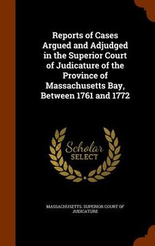 portada Reports of Cases Argued and Adjudged in the Superior Court of Judicature of the Province of Massachusetts Bay, Between 1761 and 1772