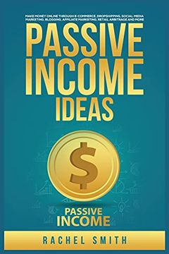 portada Passive Income Ideas: Make Money Online Through E-Commerce, Dropshipping, Social Media Marketing, Blogging, Affiliate Marketing, Retail Arbitrage and More (en Inglés)