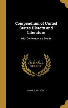 portada Compendium of United States History and Literature: With Contemporary Events (en Inglés)