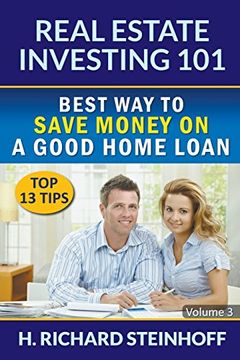 portada Real Estate Investing 101: Best Way to Save Money on a Good Home Loan (Top 13 Tips) - Volume 3