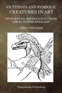 portada Fictitious and Symbolic Creatures in Art: With Special Reference to Their Use in British Heraldry