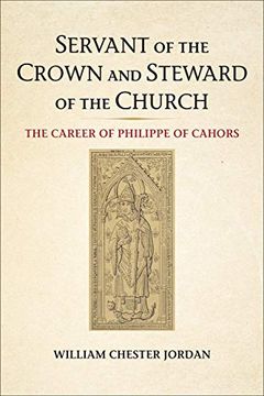 portada Servant of the Crown and Steward of the Church: The Career of Philippe of Cahors (en Inglés)