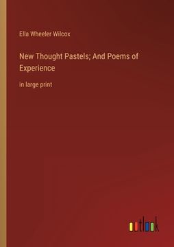 portada New Thought Pastels; And Poems of Experience: in large print (en Inglés)