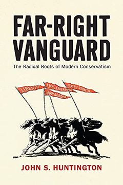 portada Far-Right Vanguard: The Radical Roots of Modern Conservatism (Politics and Culture in Modern America) 