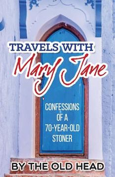 portada Travels With Mary Jane: Confessions of a 70 year old stoner (en Inglés)