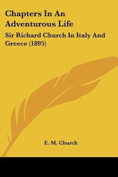 portada chapters in an adventurous life: sir richard church in italy and greece (1895) (en Inglés)