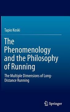 portada The Phenomenology and the Philosophy of Running: The Multiple Dimensions of Long-Distance Running