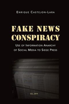 portada Fake News Conspiracy: Use of Information Anarchy of Social Media to Siege Press (en Inglés)
