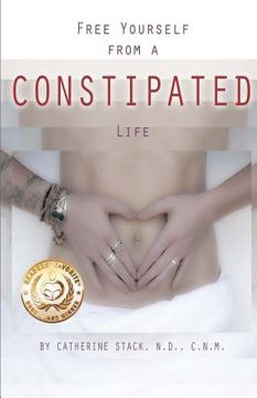 portada Free Yourself from a CONSTIPATED Life (en Inglés)