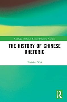 portada The History of Chinese Rhetoric (Routledge Studies in Chinese Discourse Analysis)